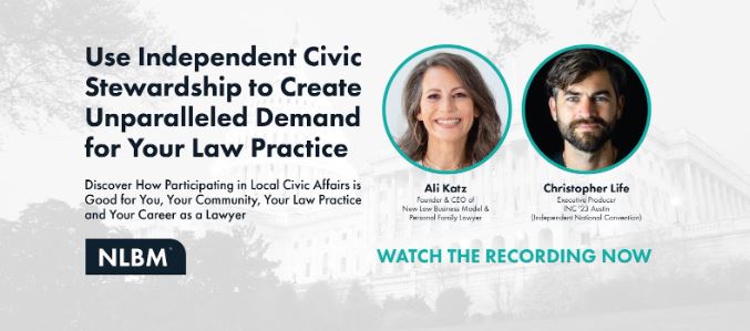 Use Independent Civic Stewardship to Create Unparalleled Demand for Your Law Practice​